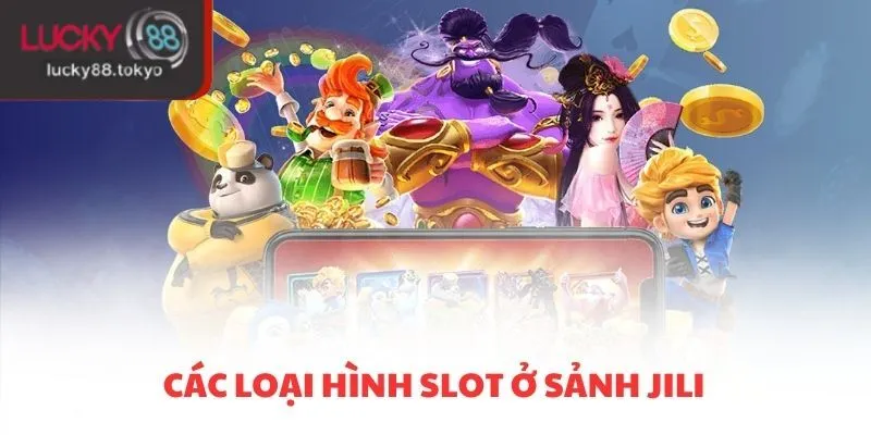 Các loại hình slot ở sảnh JILI