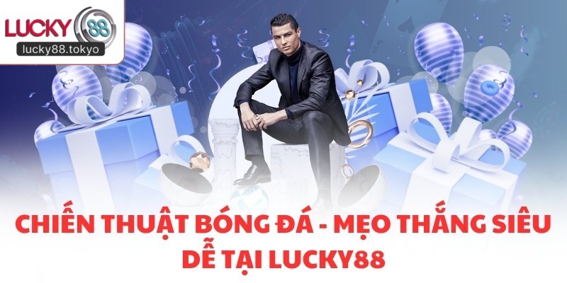 Chiến Thuật Bóng Đá - Mẹo Thắng Siêu Dễ Tại LUCKY88