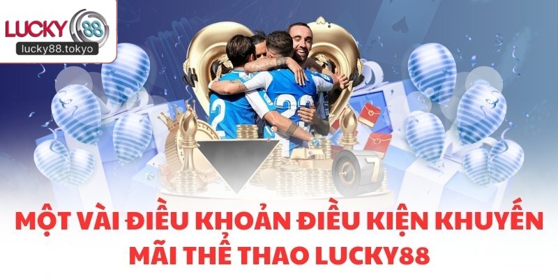 Một vài điều khoản điều kiện khuyến mãi thể thao LUCKY88