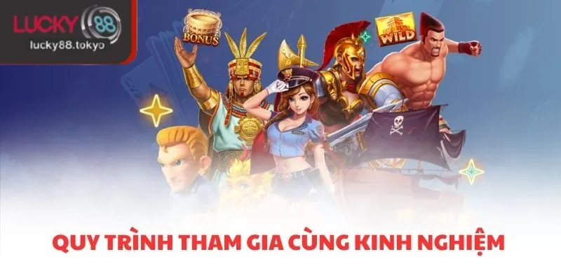 Quy trình tham gia cùng kinh nghiệm