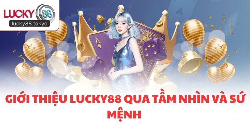 Giới thiệu LUCKY88 qua tầm nhìn và sứ mệnh 