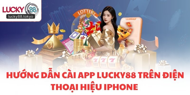 Hướng dẫn cài app LUCKY88 trên điện thoại hiệu iPhone
